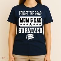 Forget The Grad Mom And Dad Survived Graduation Family T-Shirt thumb 4