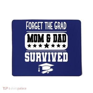 Forget The Grad Mom And Dad Survived Graduation Family Mousepad