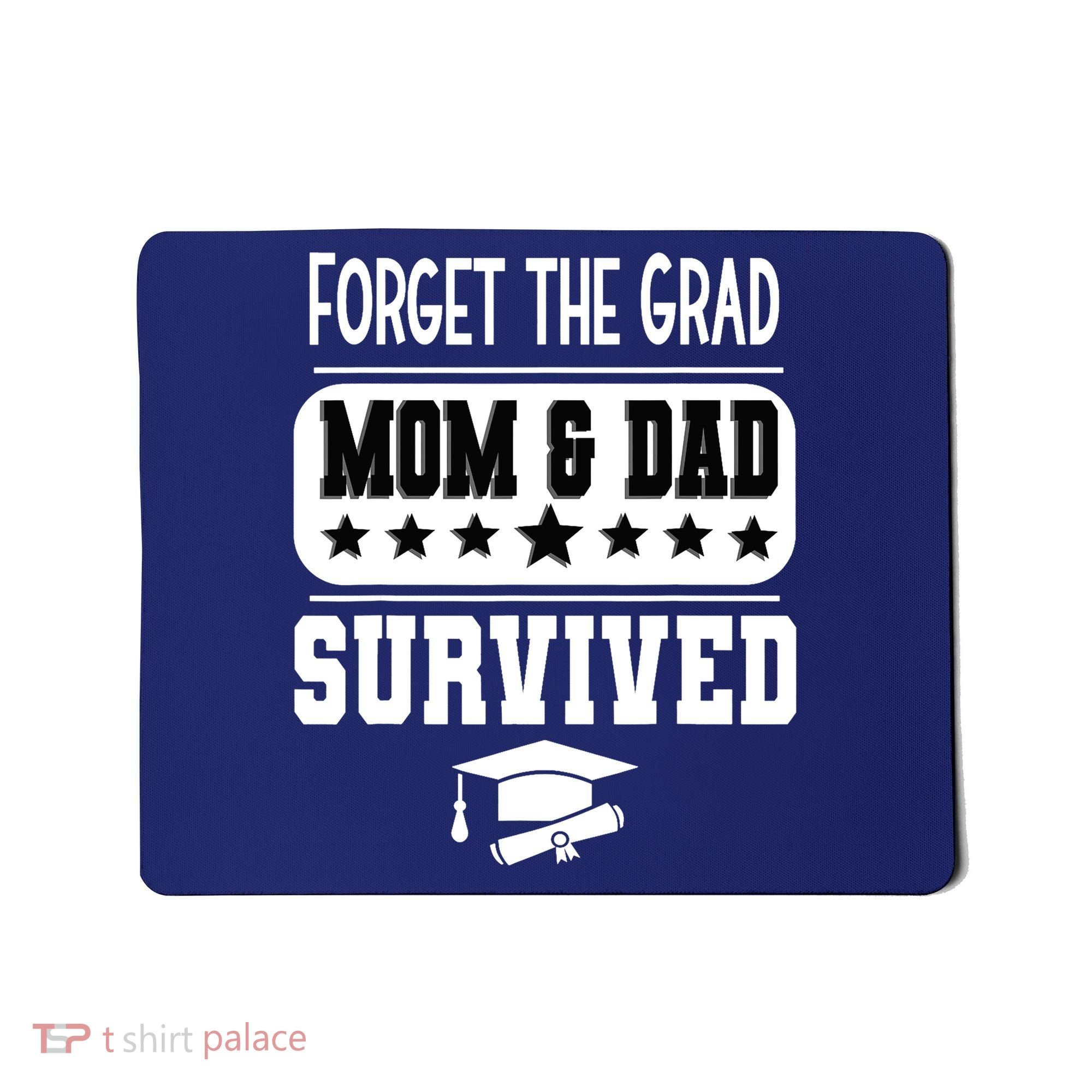 Forget The Grad Mom And Dad Survived Graduation Family Mousepad