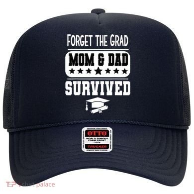 Forget The Grad Mom And Dad Survived Graduation Family Hat