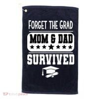 Forget The Grad Mom And Dad Survived Graduation Family Golf Towel thumb 0