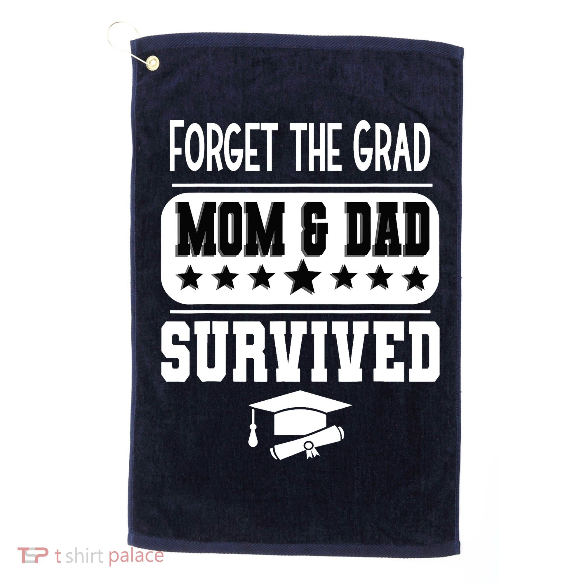 Forget The Grad Mom And Dad Survived Graduation Family Golf Towel