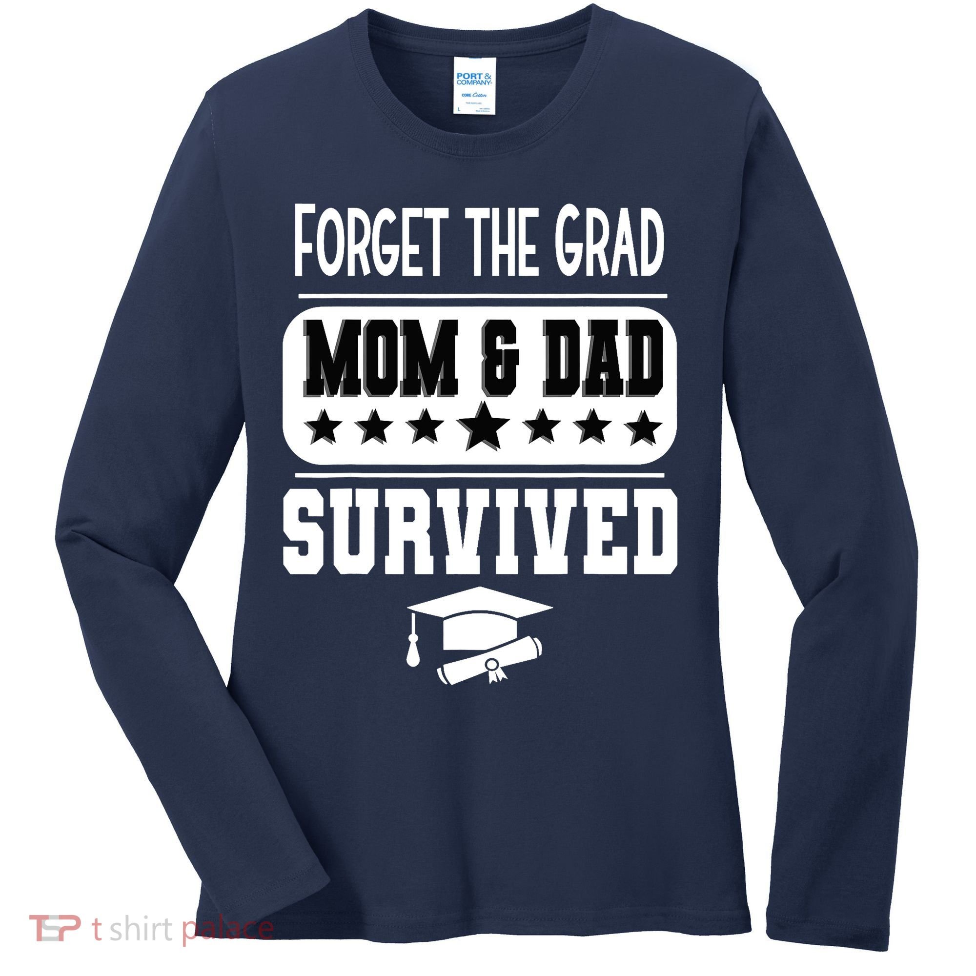 Forget The Grad Mom And Dad Survived Graduation Family Women's Long Sleeve Shirt