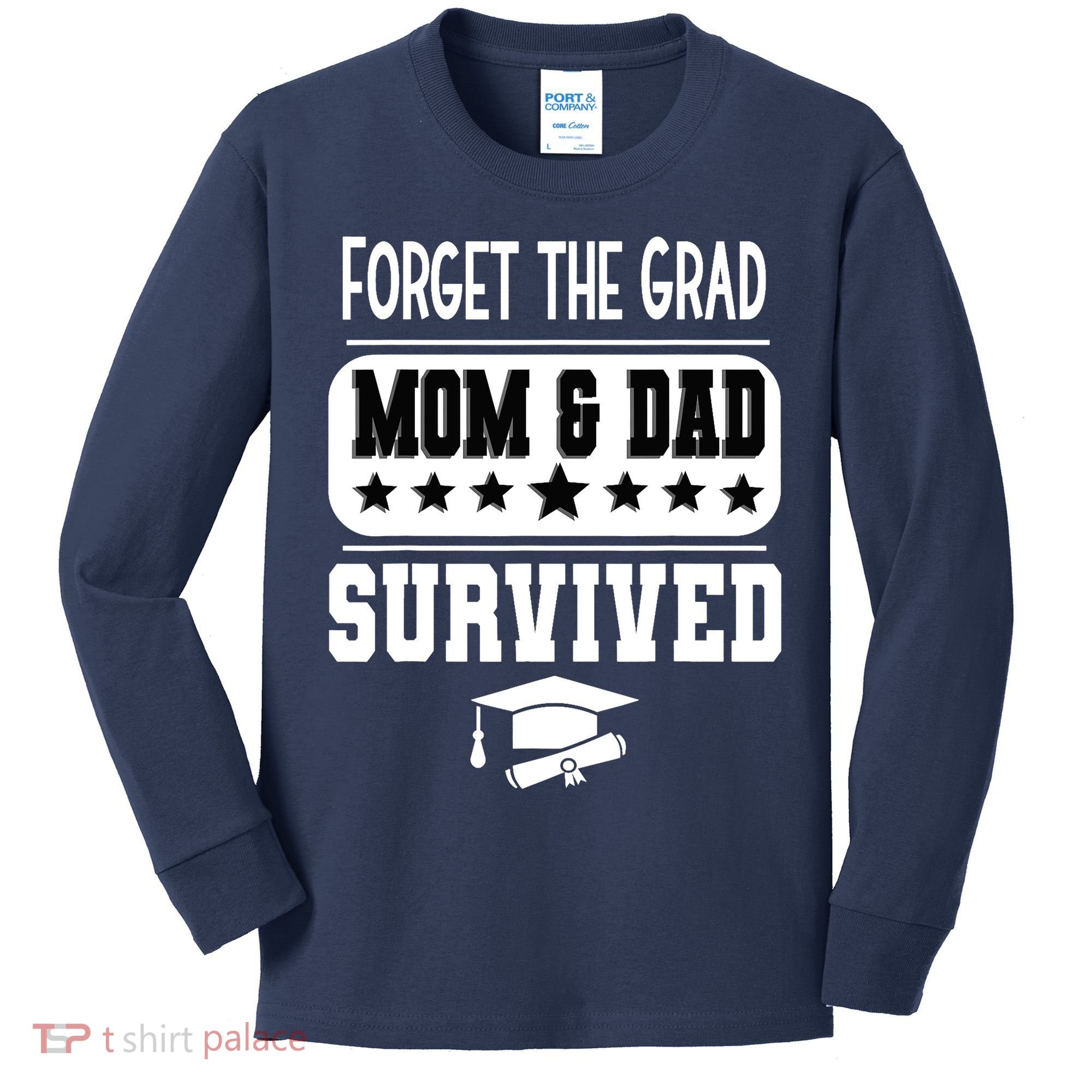 Forget The Grad Mom And Dad Survived Graduation Family Kids Long Sleeve Shirt