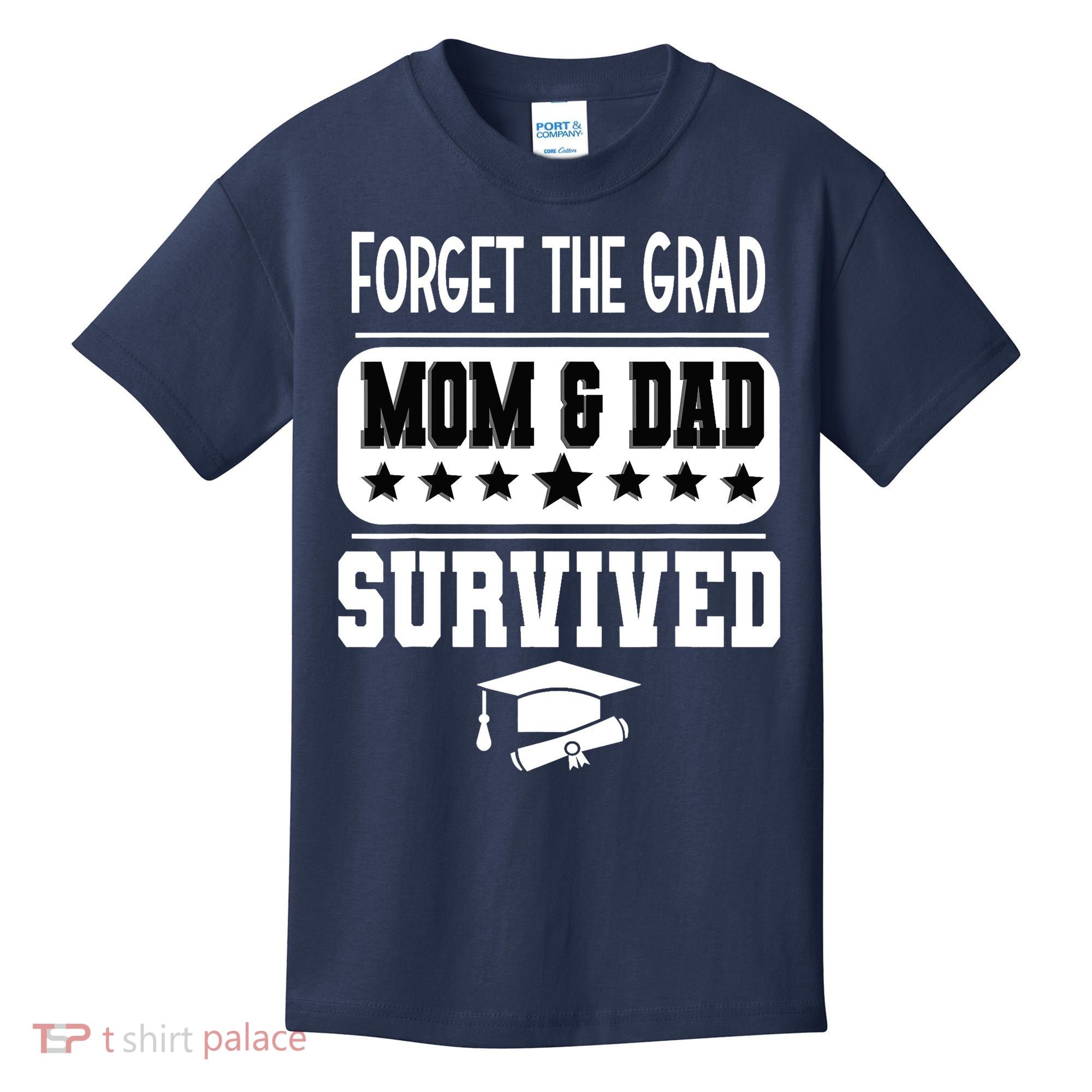 Forget The Grad Mom And Dad Survived Graduation Family Kids T-Shirt