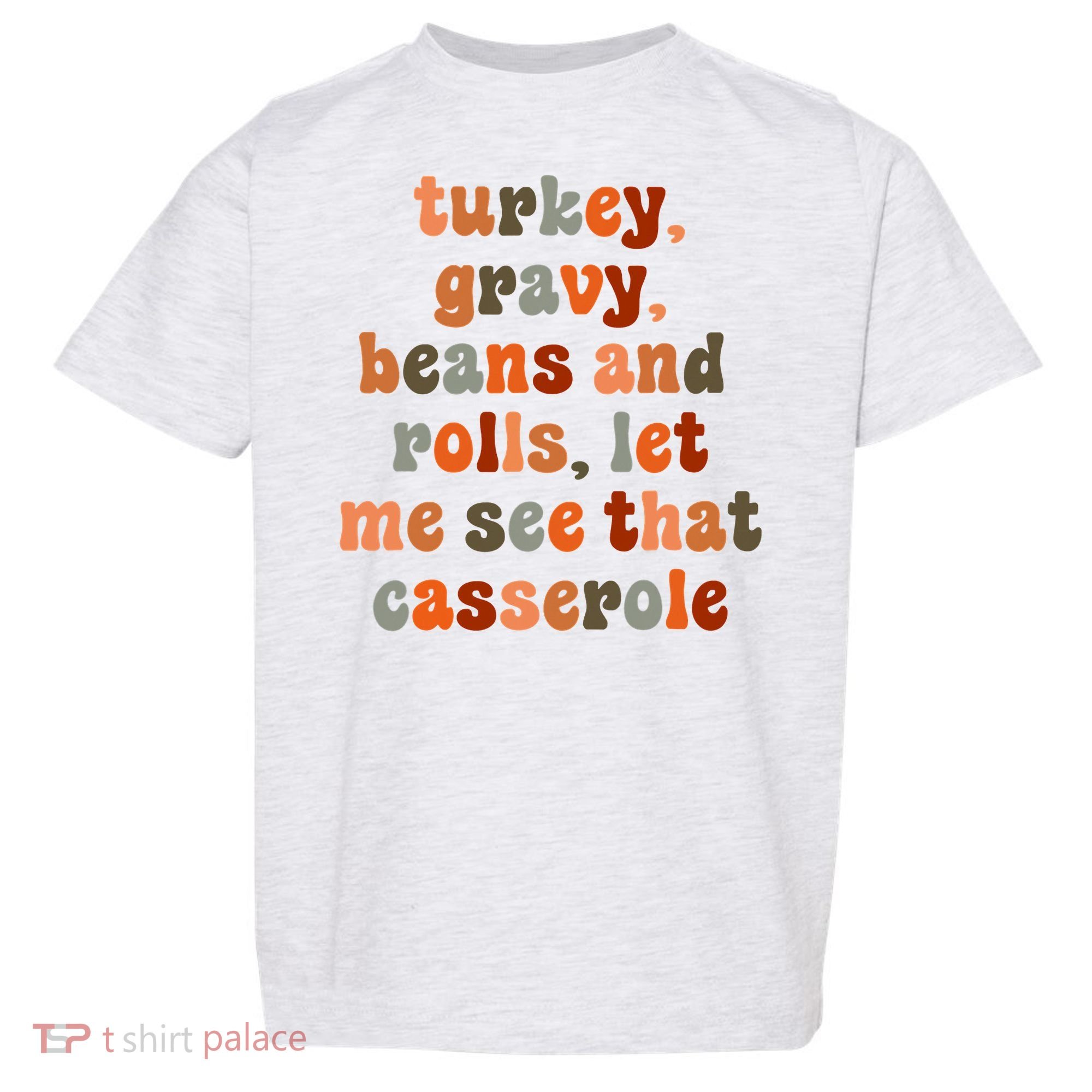 Funny Turkey Gravy Beans And Rolls Let Me See That Casserole Toddler T-Shirt