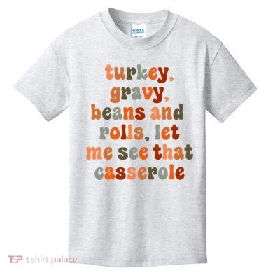 Funny Turkey Gravy Beans And Rolls Let Me See That Casserole Kids T-Shirt