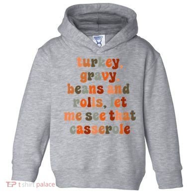 Funny Turkey Gravy Beans And Rolls Let Me See That Casserole Toddler Hoodie