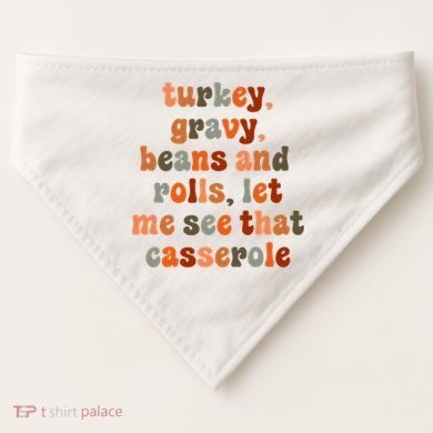 Funny Turkey Gravy Beans And Rolls Let Me See That Casserole USA-Made Doggie Bandana