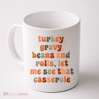 Funny Turkey Gravy Beans And Rolls Let Me See That Casserole Coffee Mug thumb 0