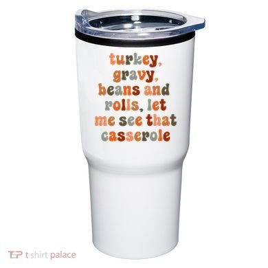 Funny Turkey Gravy Beans And Rolls Let Me See That Casserole Tumbler