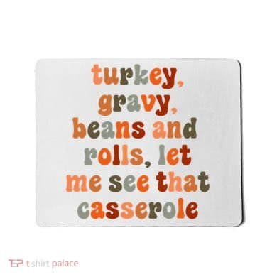 Funny Turkey Gravy Beans And Rolls Let Me See That Casserole Mousepad