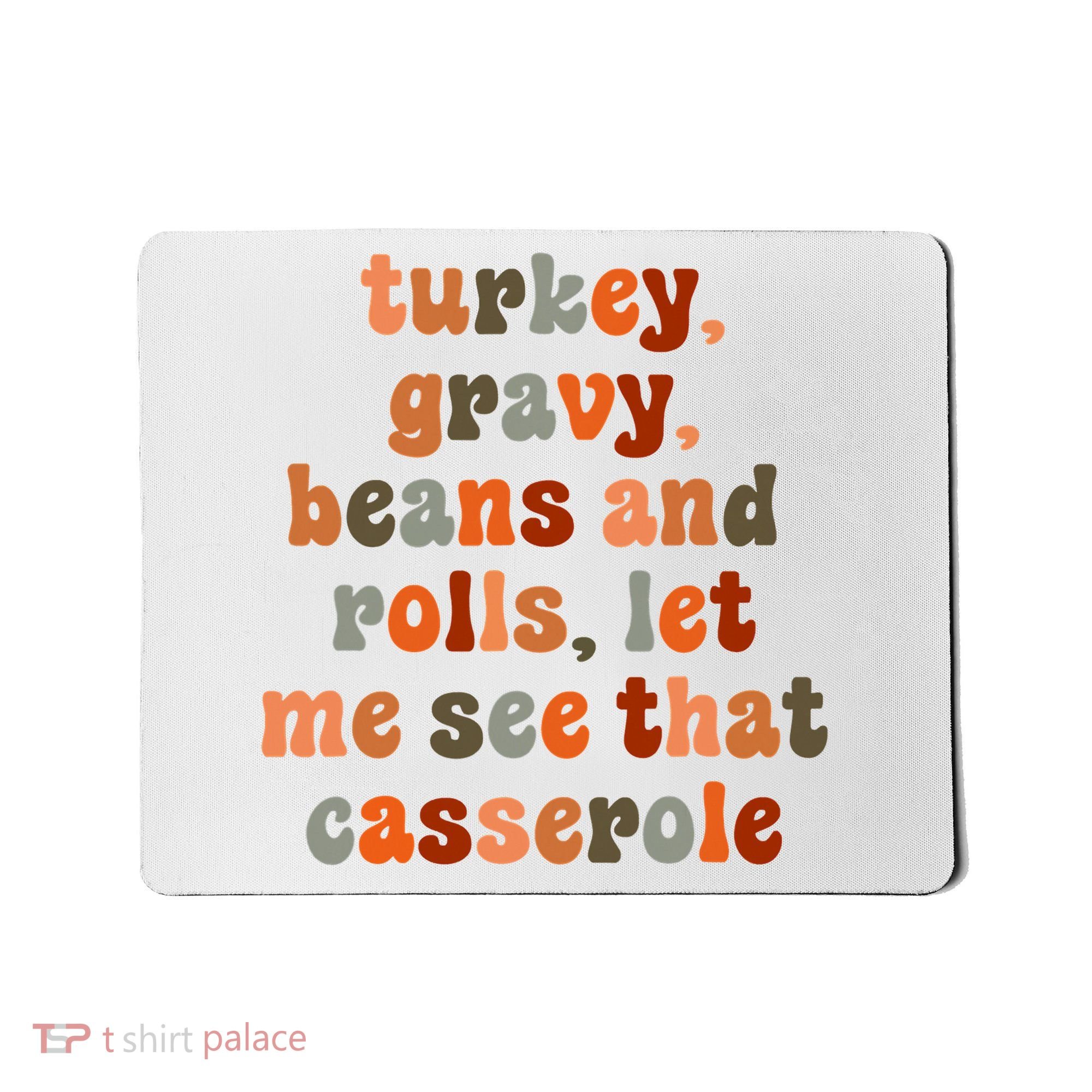 Funny Turkey Gravy Beans And Rolls Let Me See That Casserole Mousepad