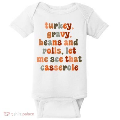 Funny Turkey Gravy Beans And Rolls Let Me See That Casserole Baby Bodysuit