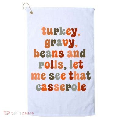 Funny Turkey Gravy Beans And Rolls Let Me See That Casserole Golf Towel