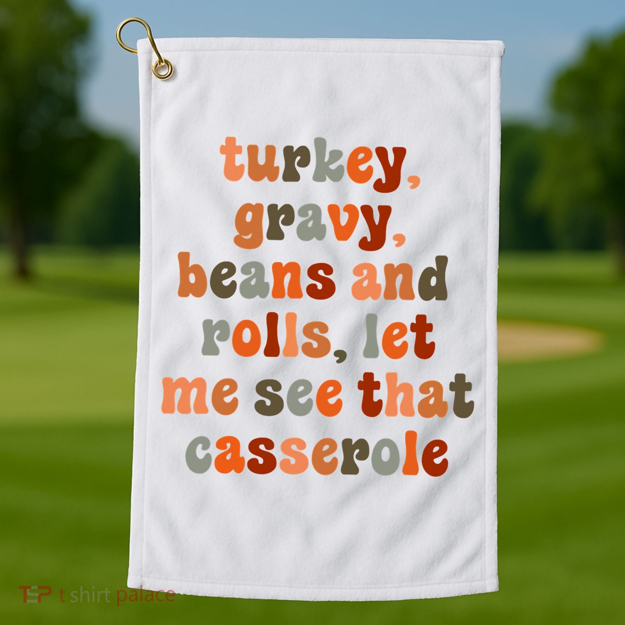 Funny Turkey Gravy Beans And Rolls Let Me See That Casserole Golf Towel