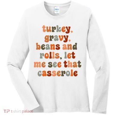 Funny Turkey Gravy Beans And Rolls Let Me See That Casserole Women's Long Sleeve Shirt