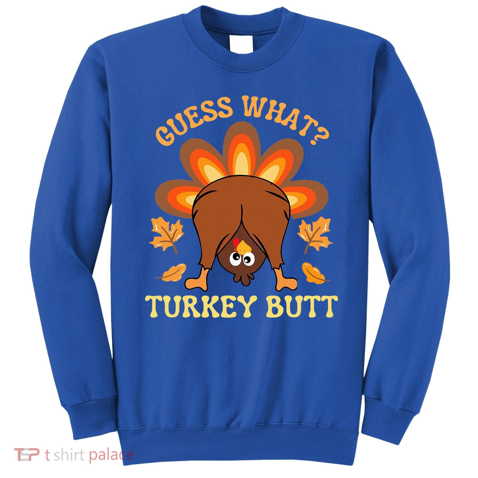 Funny Thanksgiving Guess What Turkey Butt Sweatshirt