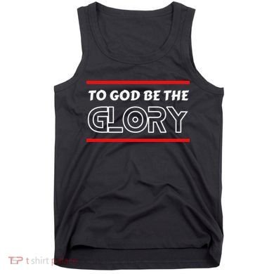 Funny To God Be The Glory - Jesus Christian Typography Tank Top