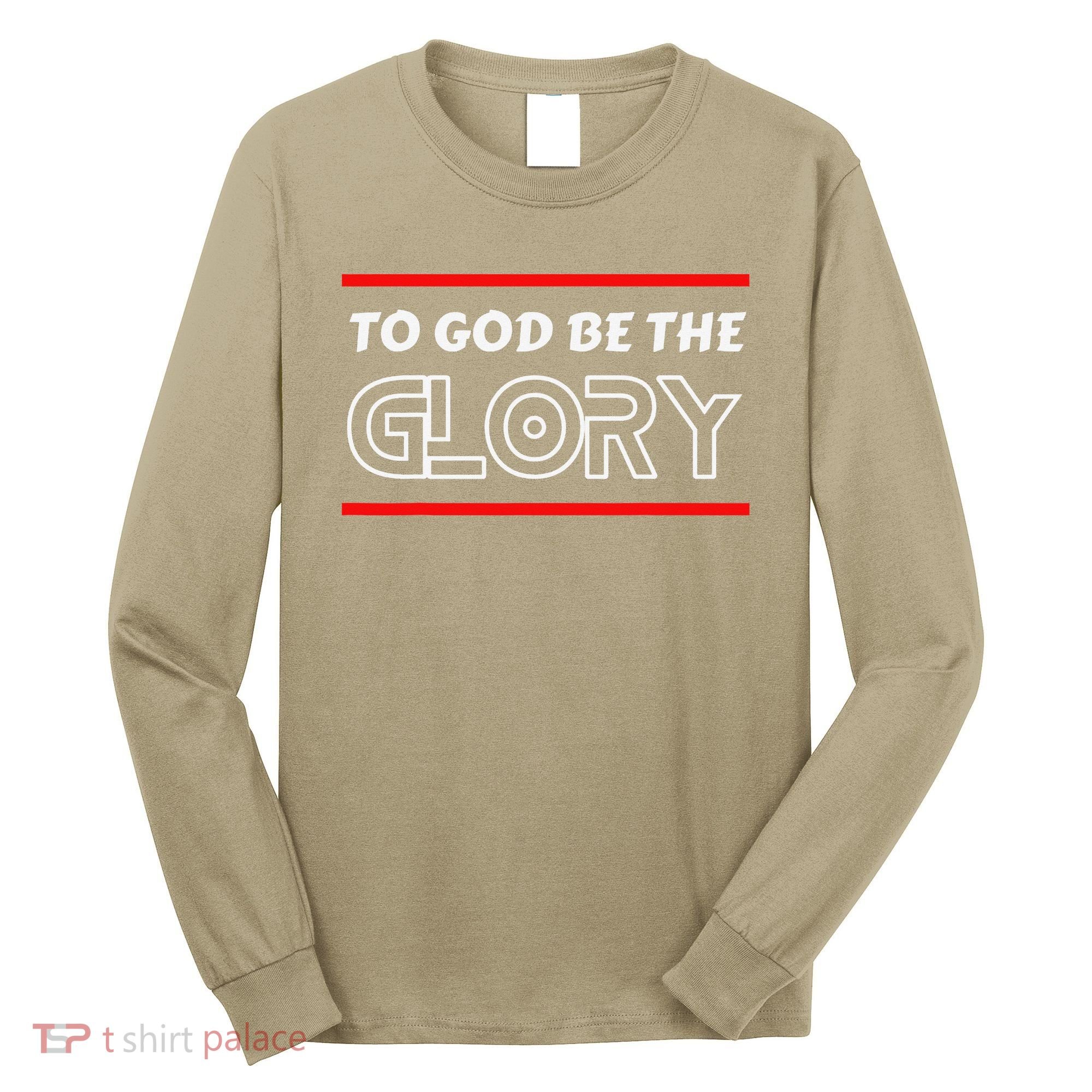 Funny To God Be The Glory - Jesus Christian Typography Long Sleeve Shirt