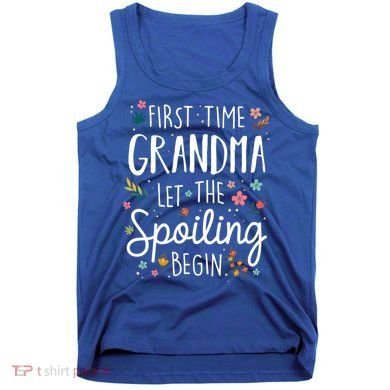 First Time Grandma Let The Spoiling Begin Cute Gift Grandmother Gift Tank Top