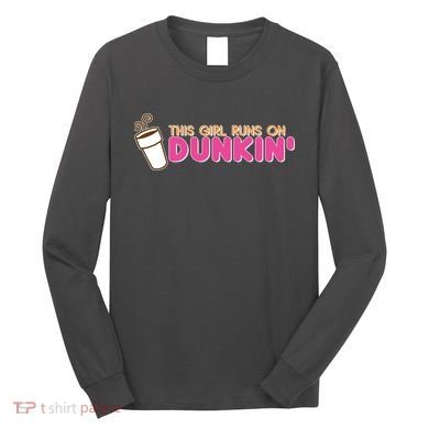 Funny This Girl Runs On Dunkin Long Sleeve Shirt