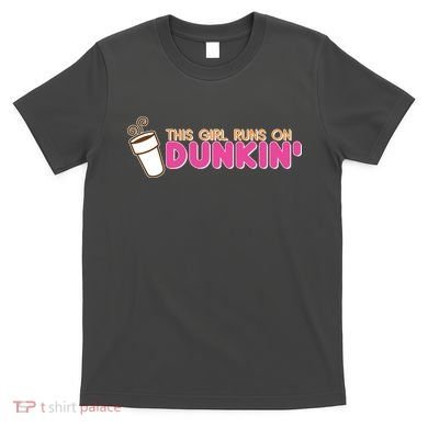 Funny This Girl Runs On Dunkin T-Shirt
