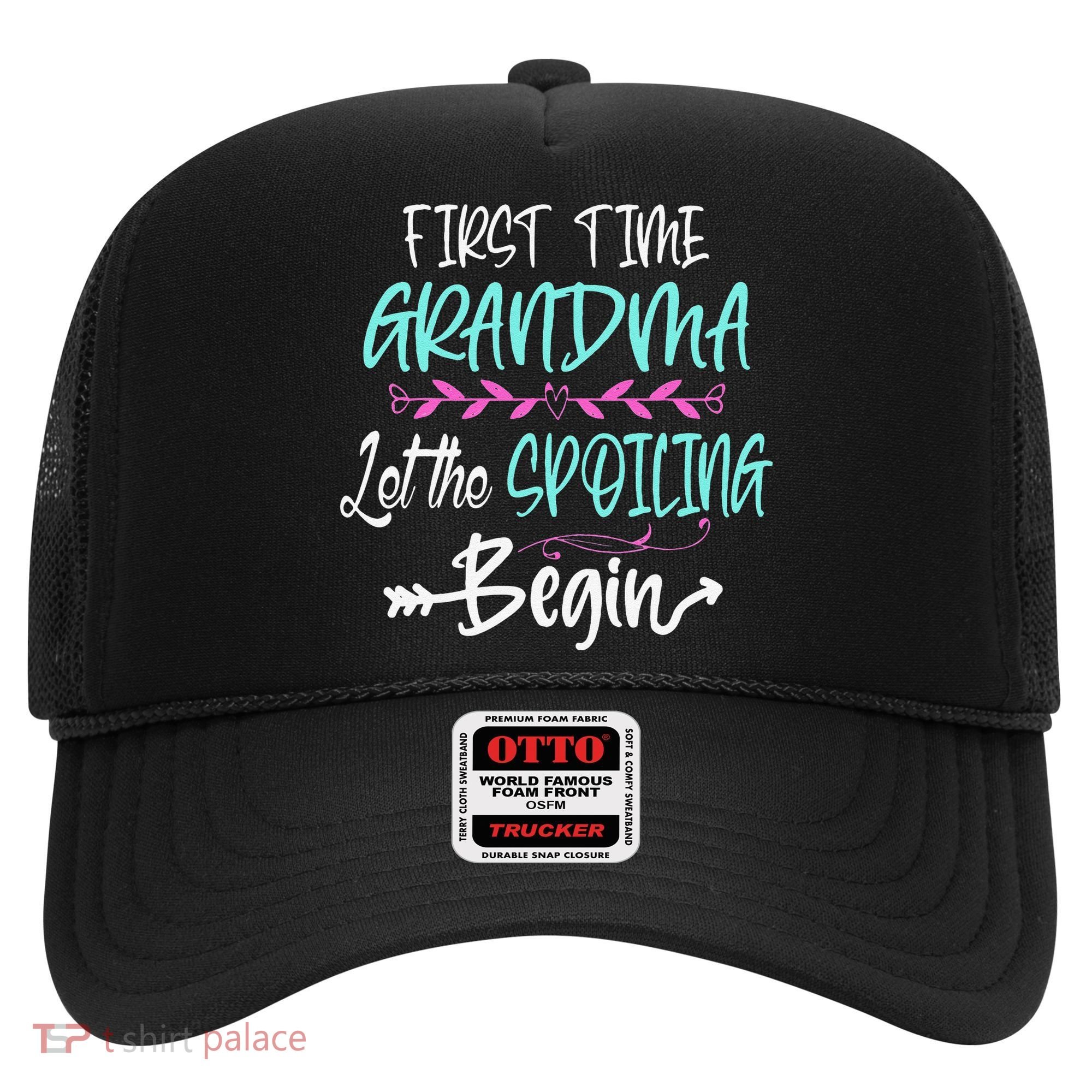 First Time Grandma Let The Spoiling Begin Mother's Day Hat