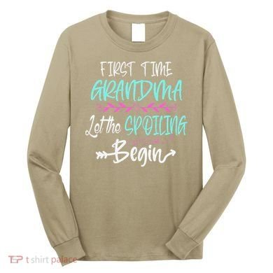 First Time Grandma Let The Spoiling Begin Mother's Day Long Sleeve Shirt
