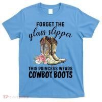 Forget The Glass Slippers This Princess Wears Cowboy Boots Funny Gift T-Shirt thumb 0