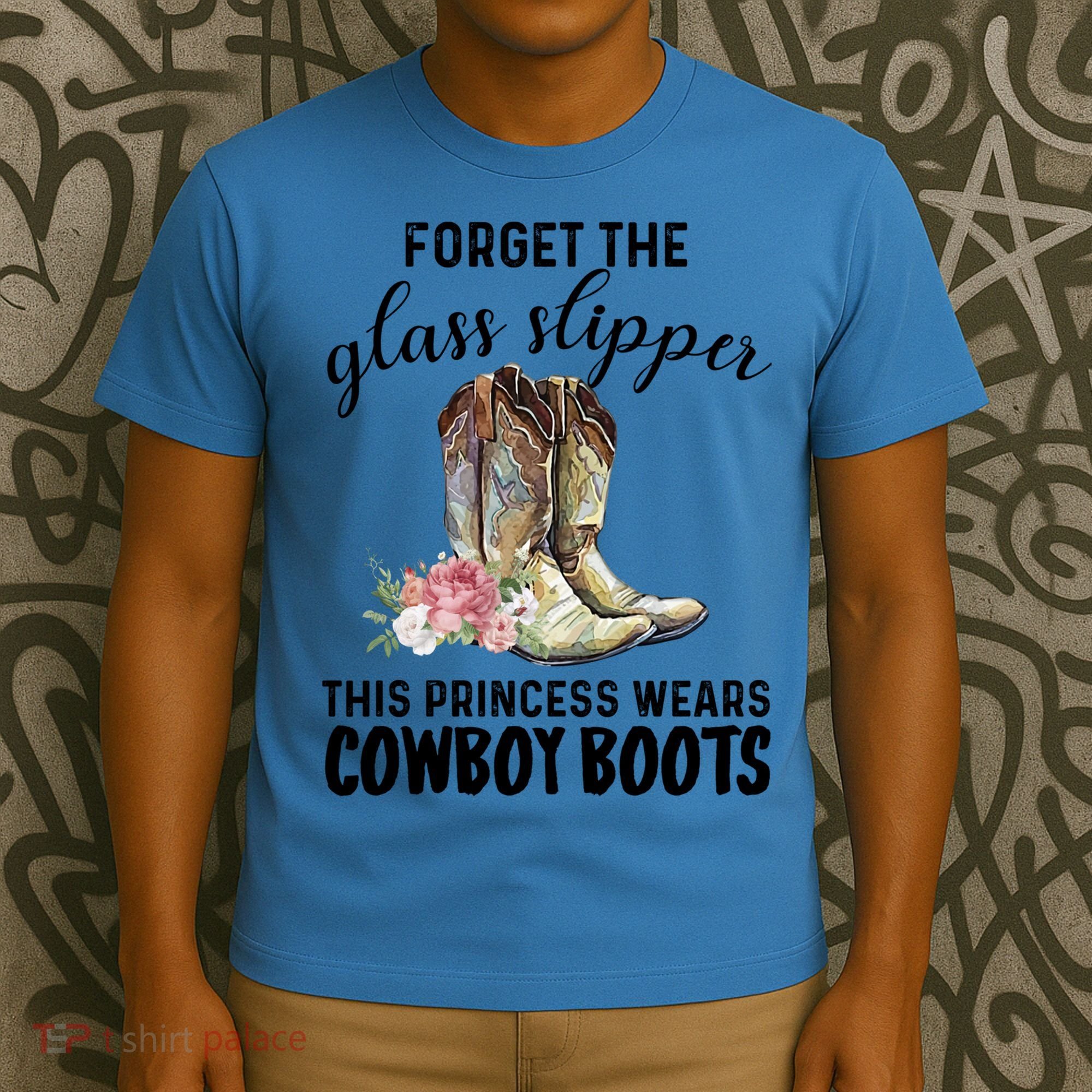Forget The Glass Slippers This Princess Wears Cowboy Boots Funny Gift T-Shirt