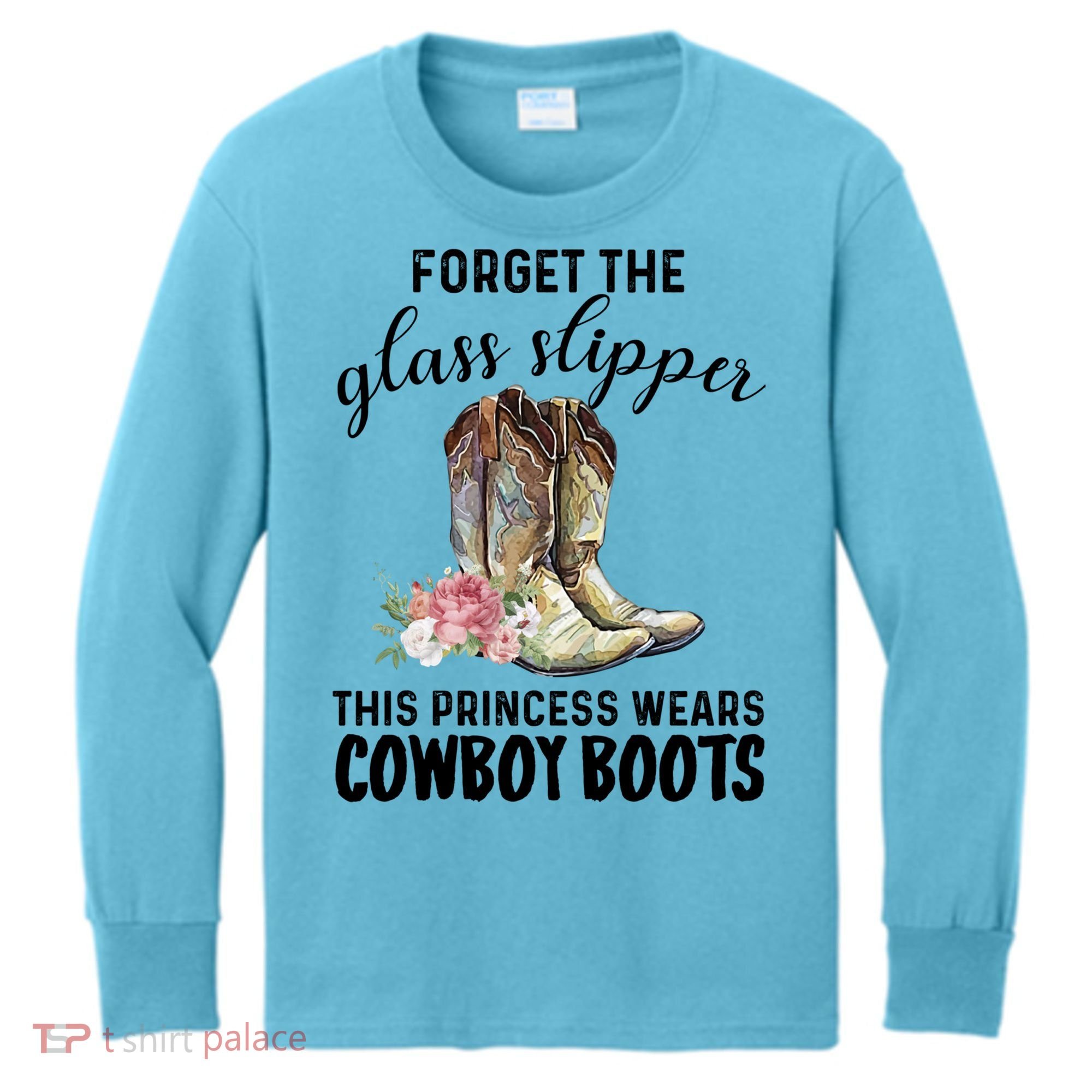 Forget The Glass Slippers This Princess Wears Cowboy Boots Funny Gift Kids Long Sleeve Shirt