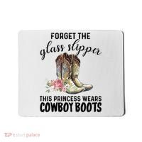 Forget The Glass Slippers This Princess Wears Cowboy Boots Funny Gift Mousepad thumb 0