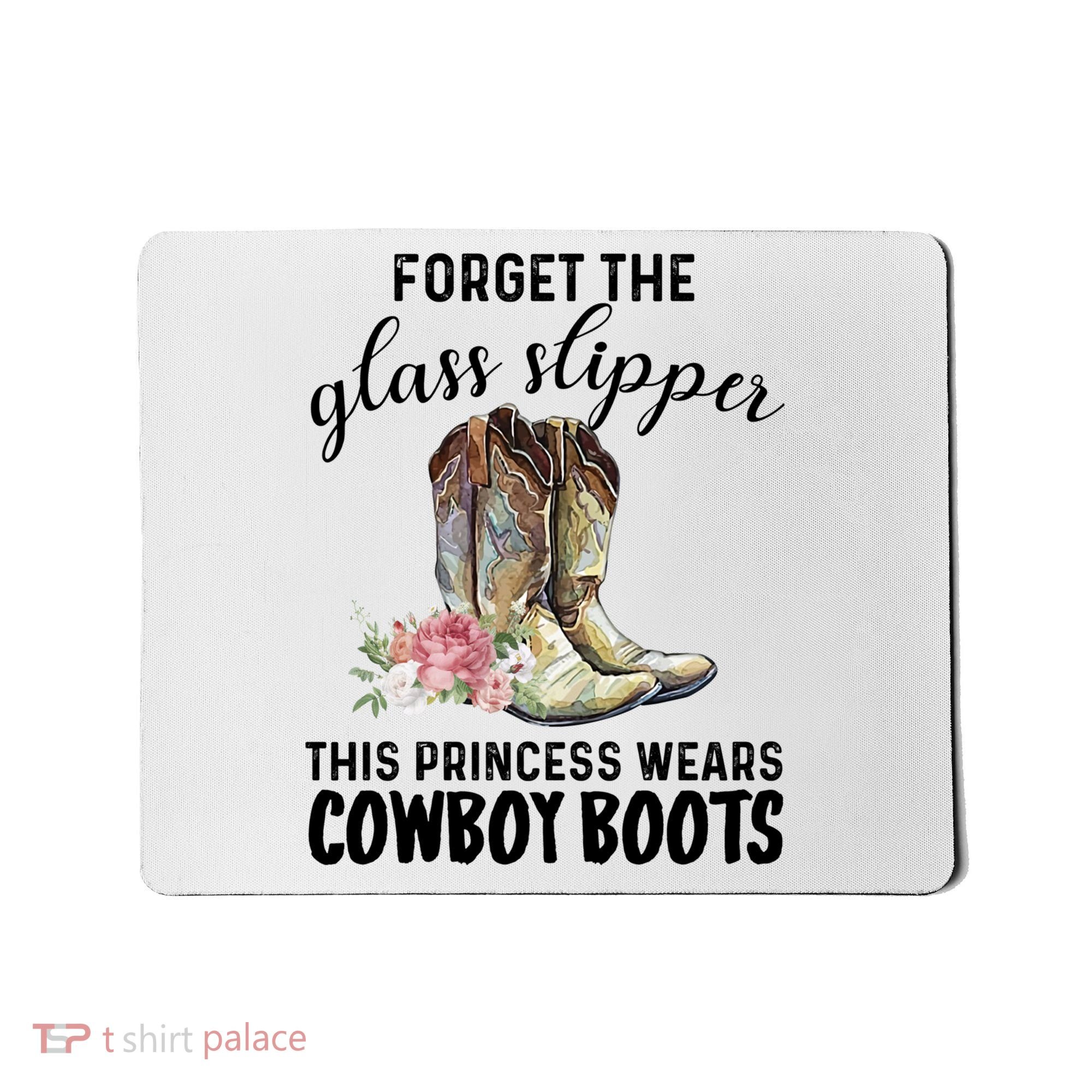 Forget The Glass Slippers This Princess Wears Cowboy Boots Funny Gift Mousepad