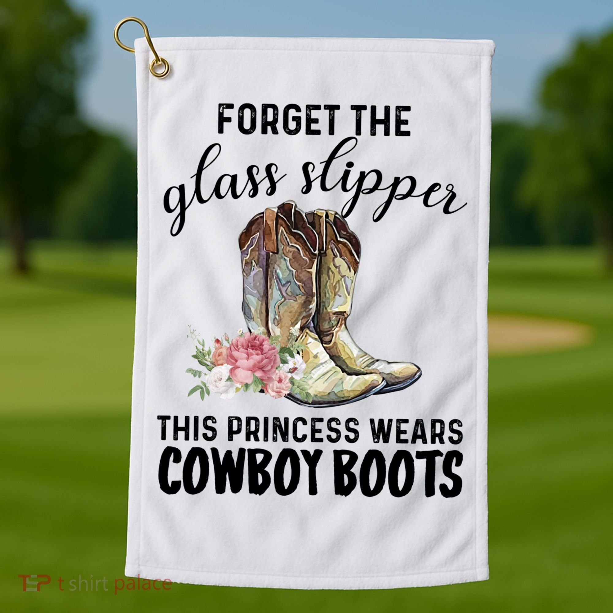 Forget The Glass Slippers This Princess Wears Cowboy Boots Funny Gift Golf Towel