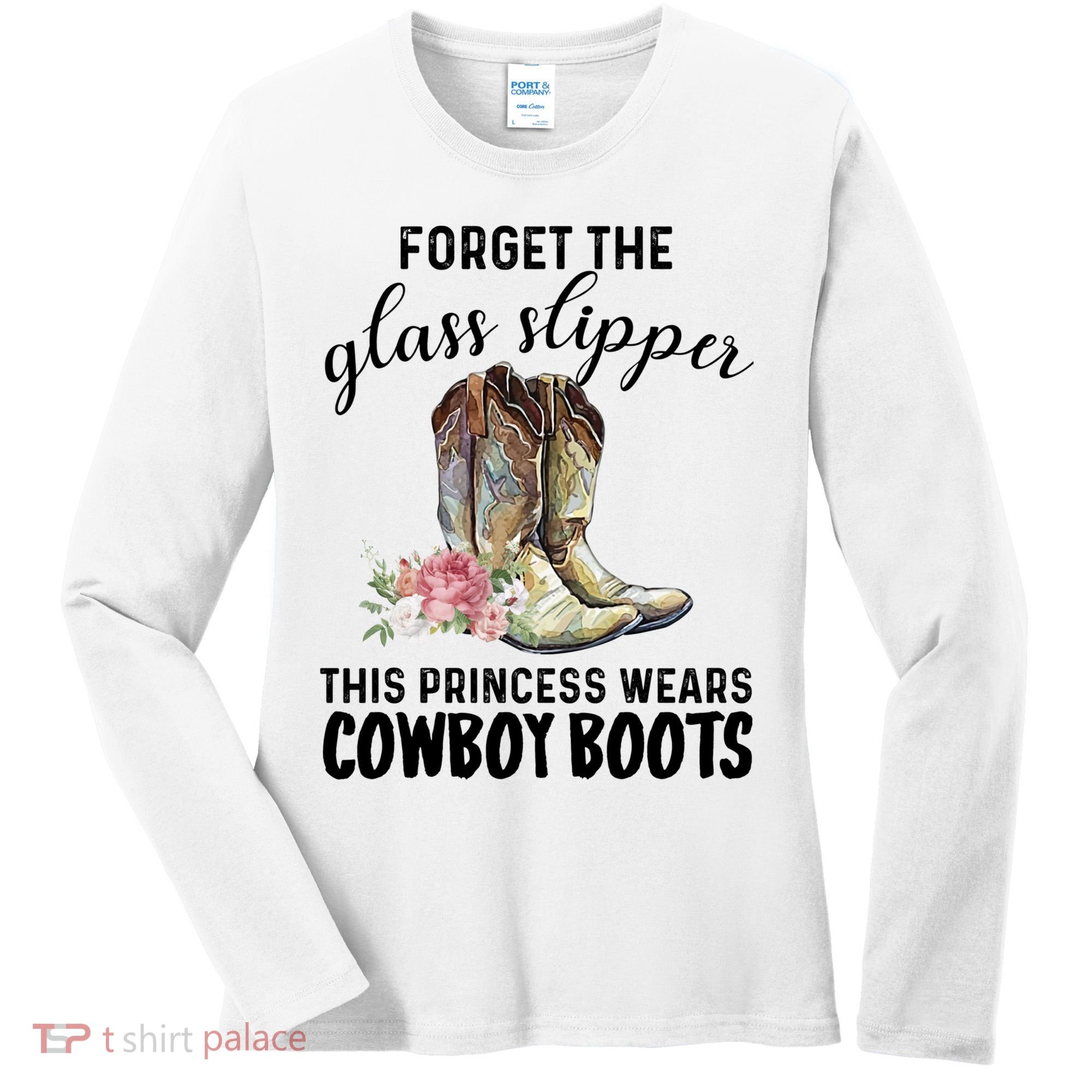 Forget The Glass Slippers This Princess Wears Cowboy Boots Funny Gift Women's Long Sleeve Shirt