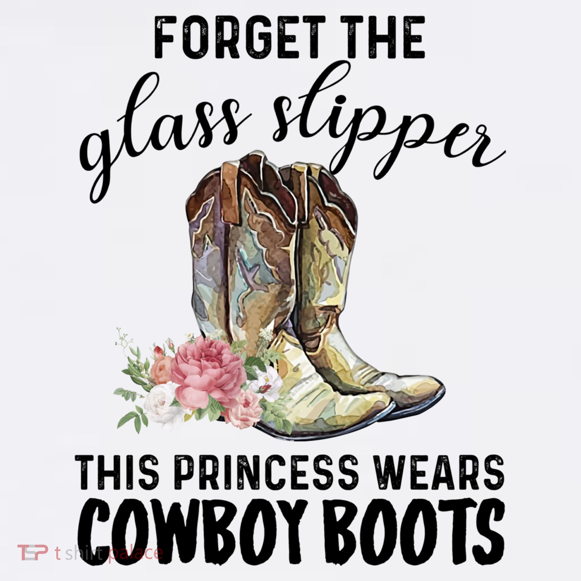 Forget The Glass Slippers This Princess Wears Cowboy Boots Funny Gift Women's T-Shirt