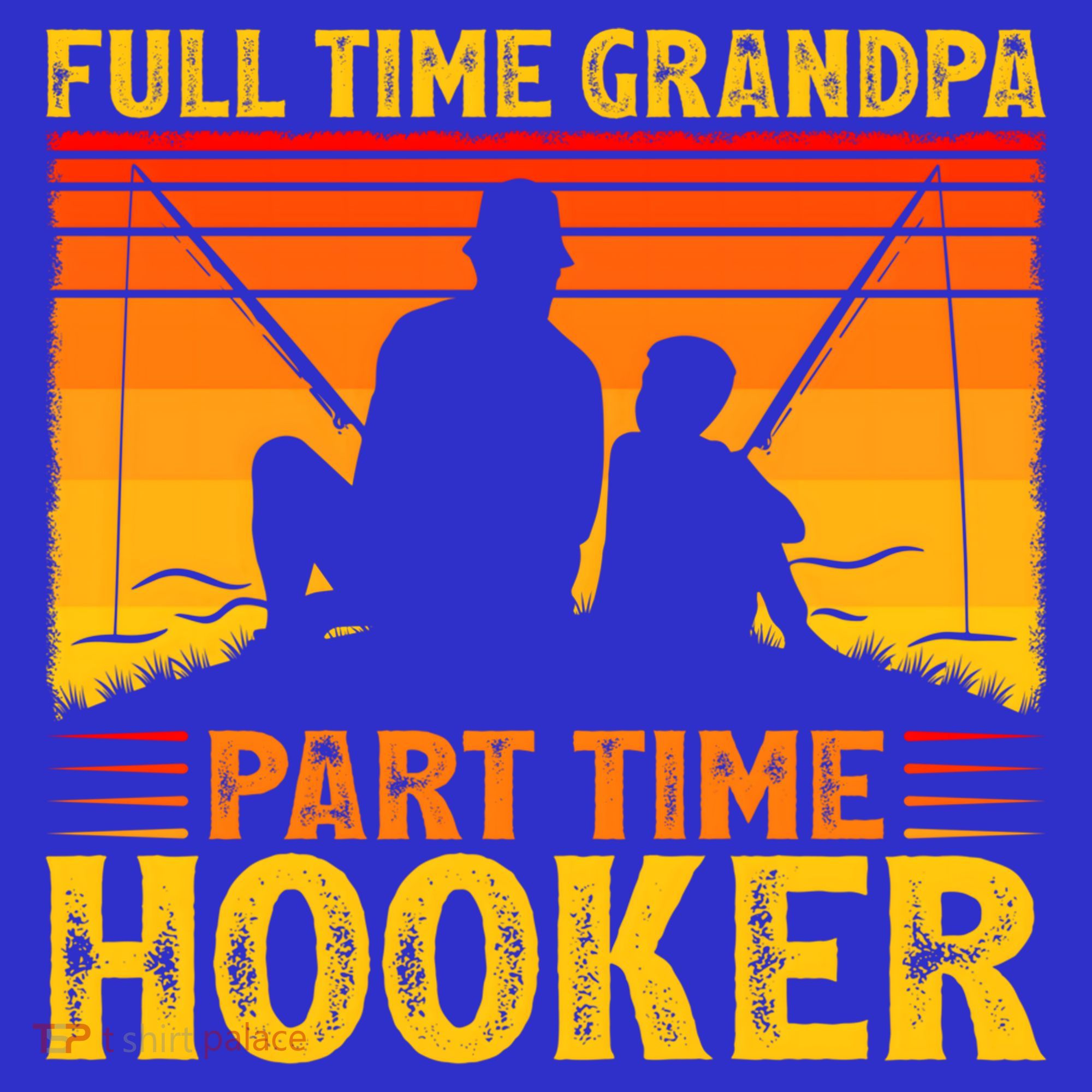 Full Time Grandpa Part Time Hooker Fishing Father's Day Gift T-Shirt