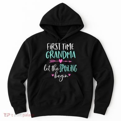 First Time Grandma Let The Spoiling Begin New 1st Time Hoodie