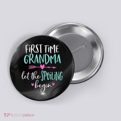 First Time Grandma Let The Spoiling Begin New 1st Time Button
