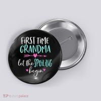 First Time Grandma Let The Spoiling Begin New 1st Time Button thumb 0