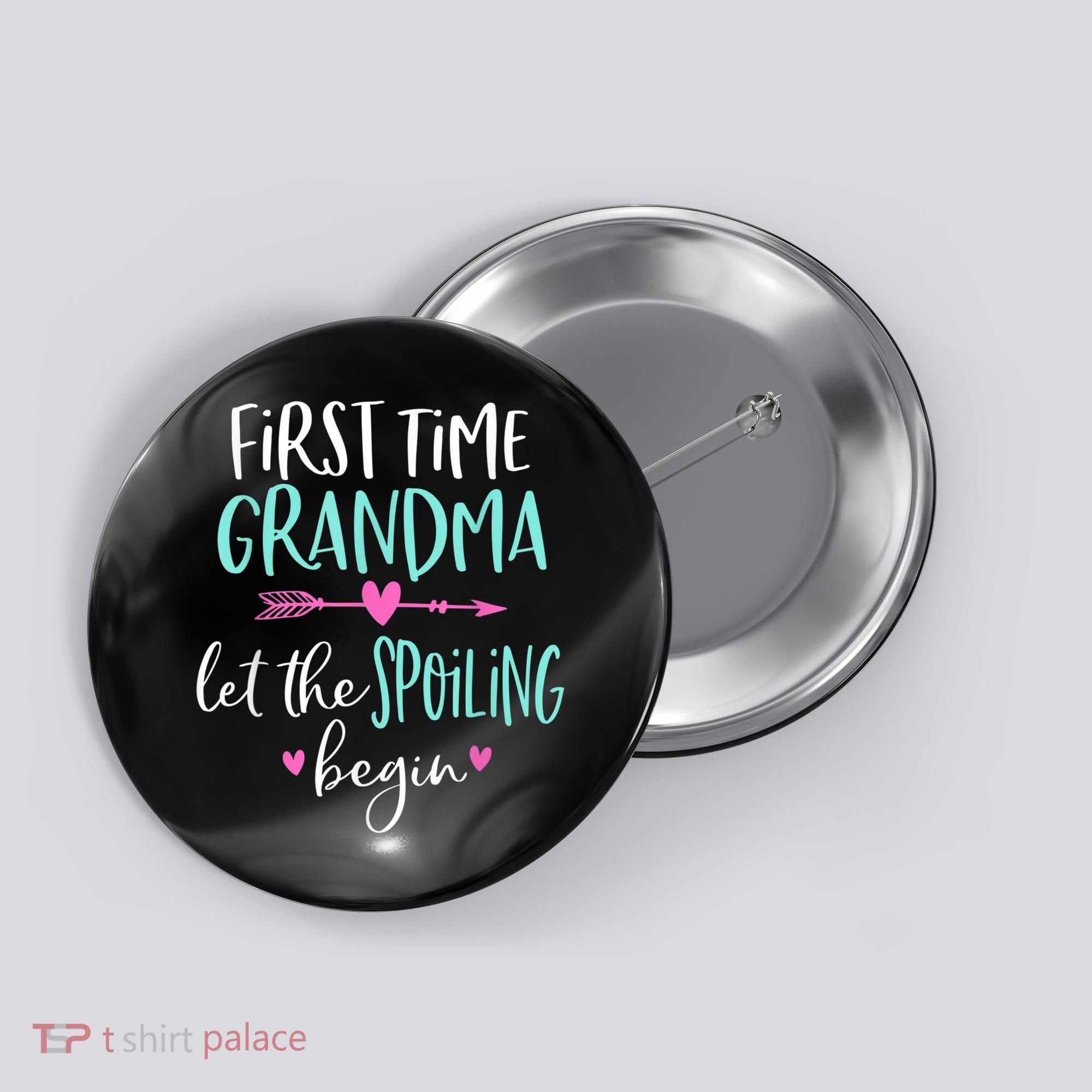 First Time Grandma Let The Spoiling Begin New 1st Time Button