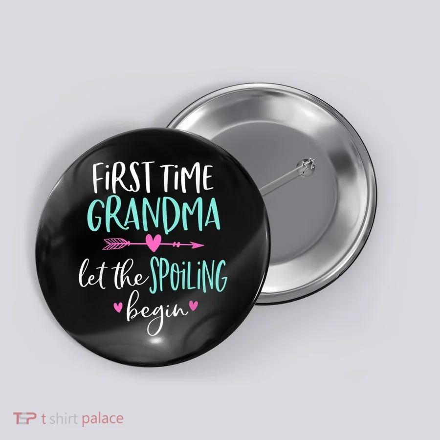 First Time Grandma Let The Spoiling Begin New 1st Time Button