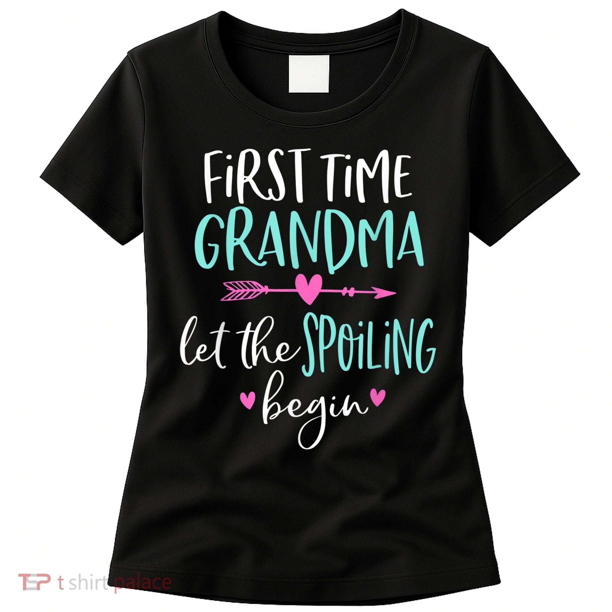 First Time Grandma Let The Spoiling Begin New 1st Time Women's T-Shirt