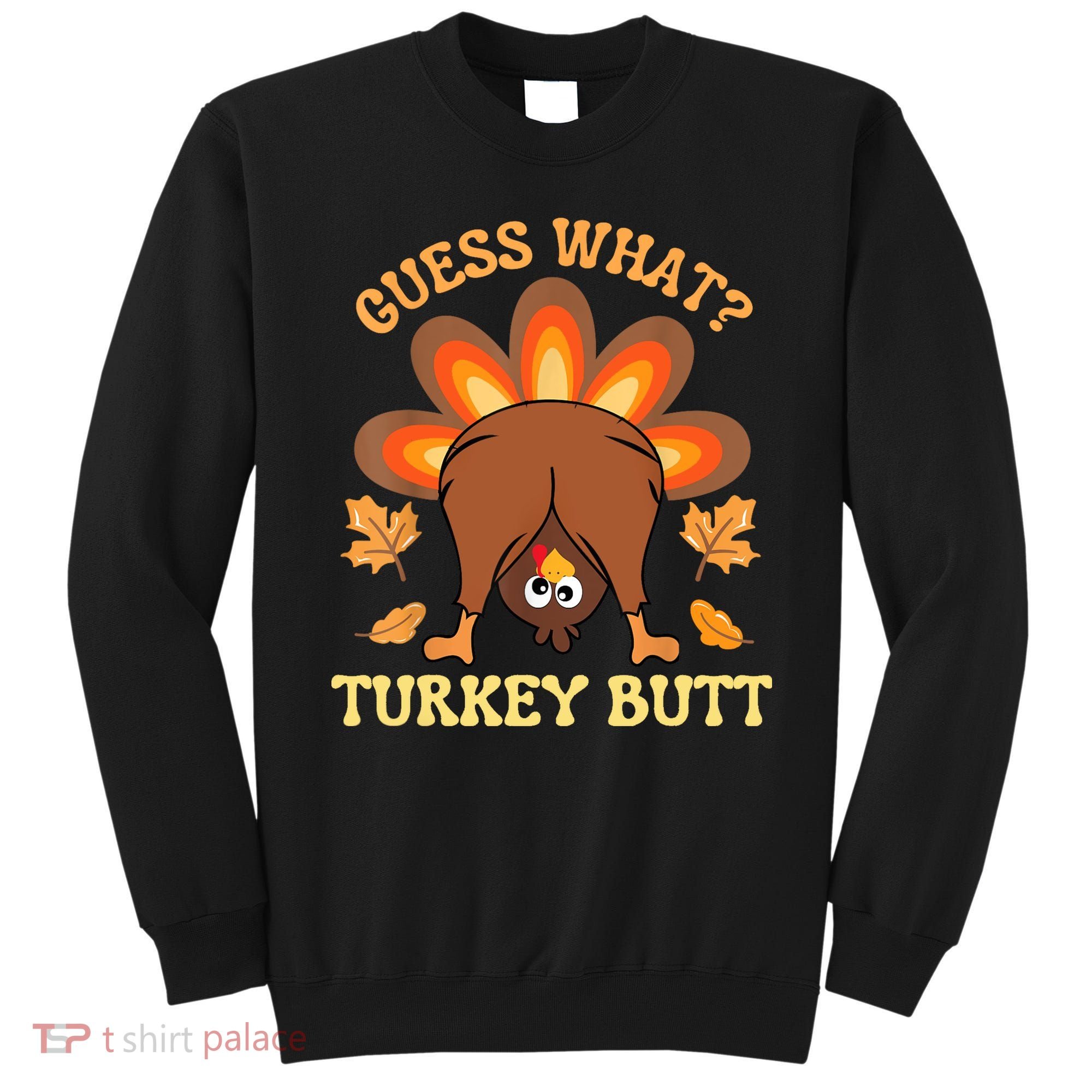 Funny Thanksgiving Guess What Turkey Butt Sweatshirt