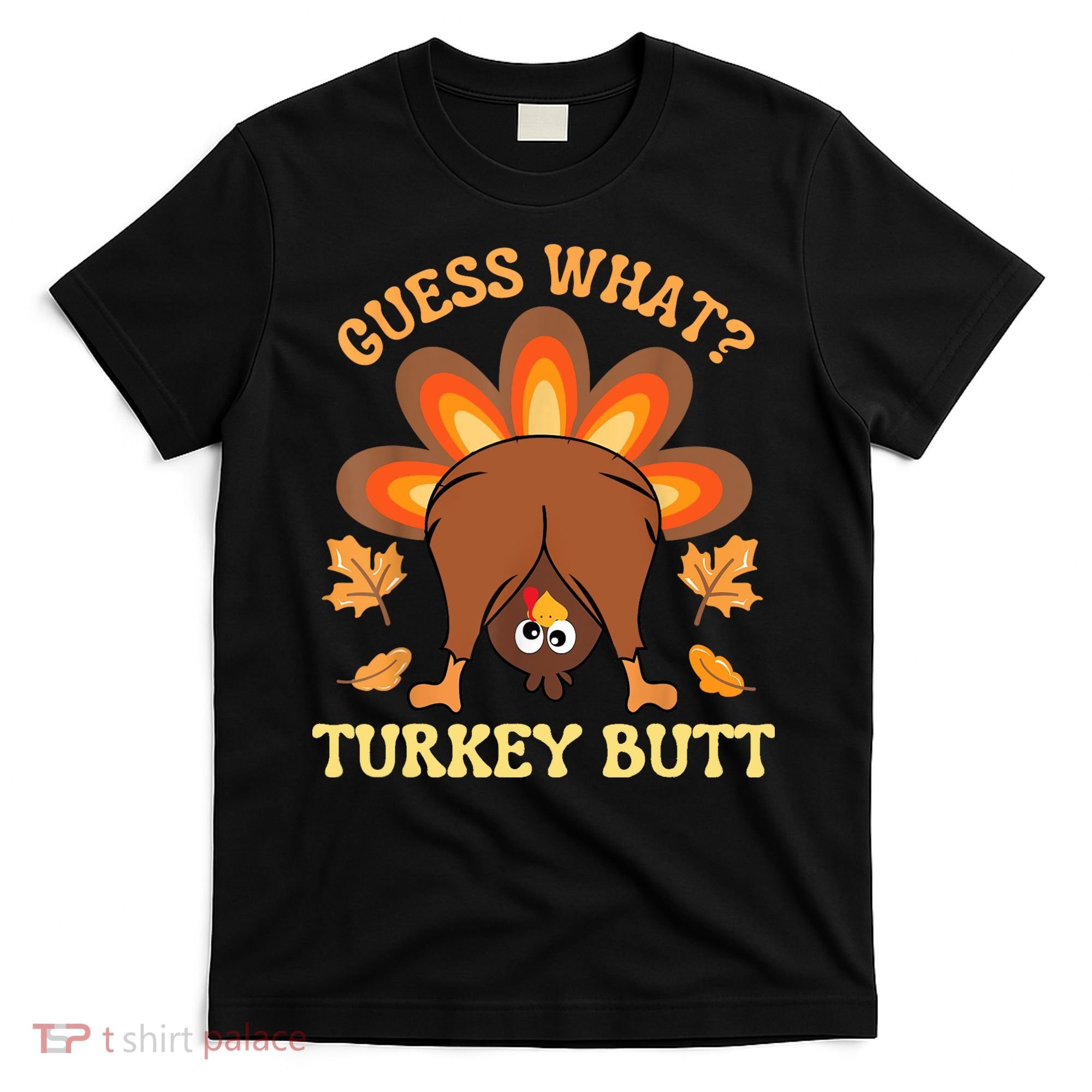 Funny Thanksgiving Guess What Turkey Butt T-Shirt