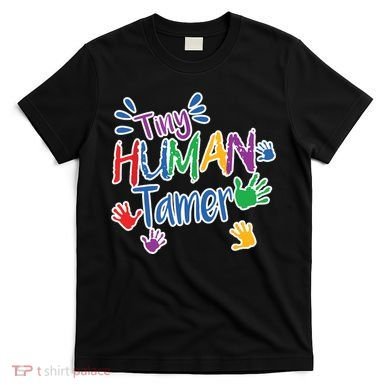 Funny Tiny Human Tamer Daycare Provider Teacher Gift T-Shirt