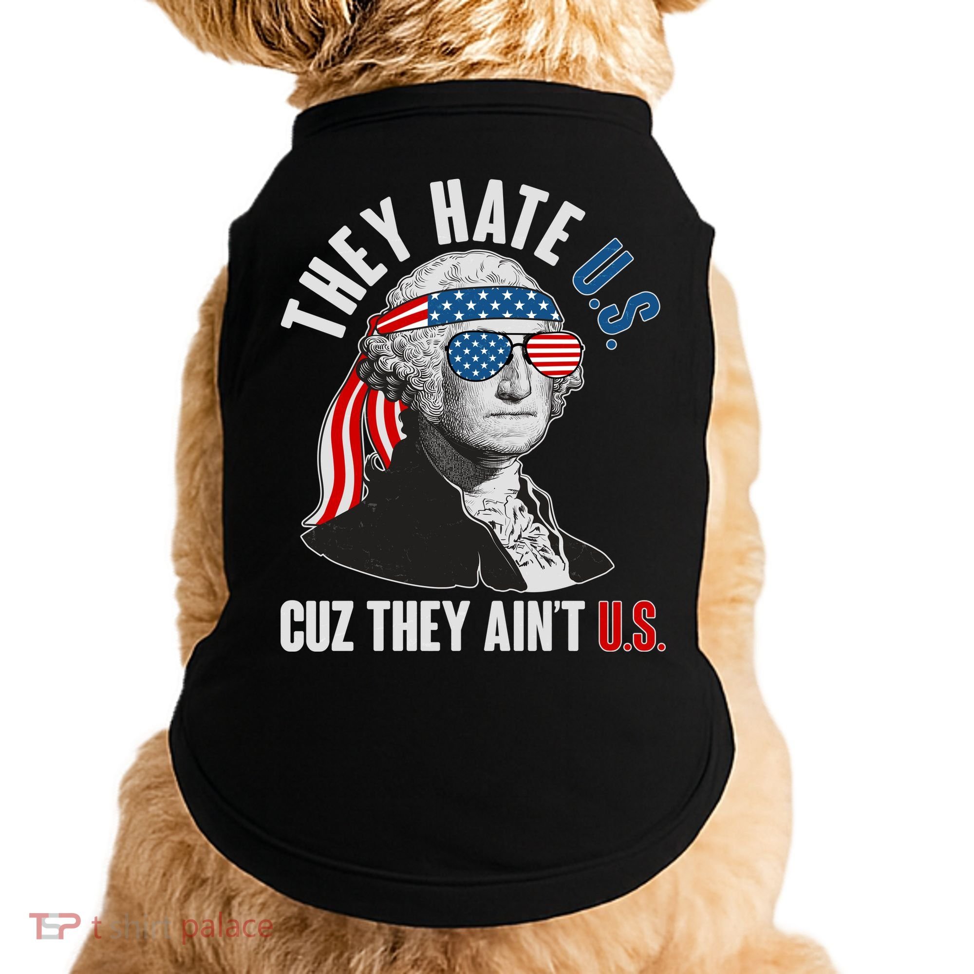 Funny They Hate U.S. Cuz They Ain't U.S. George Washington Doggie Tank