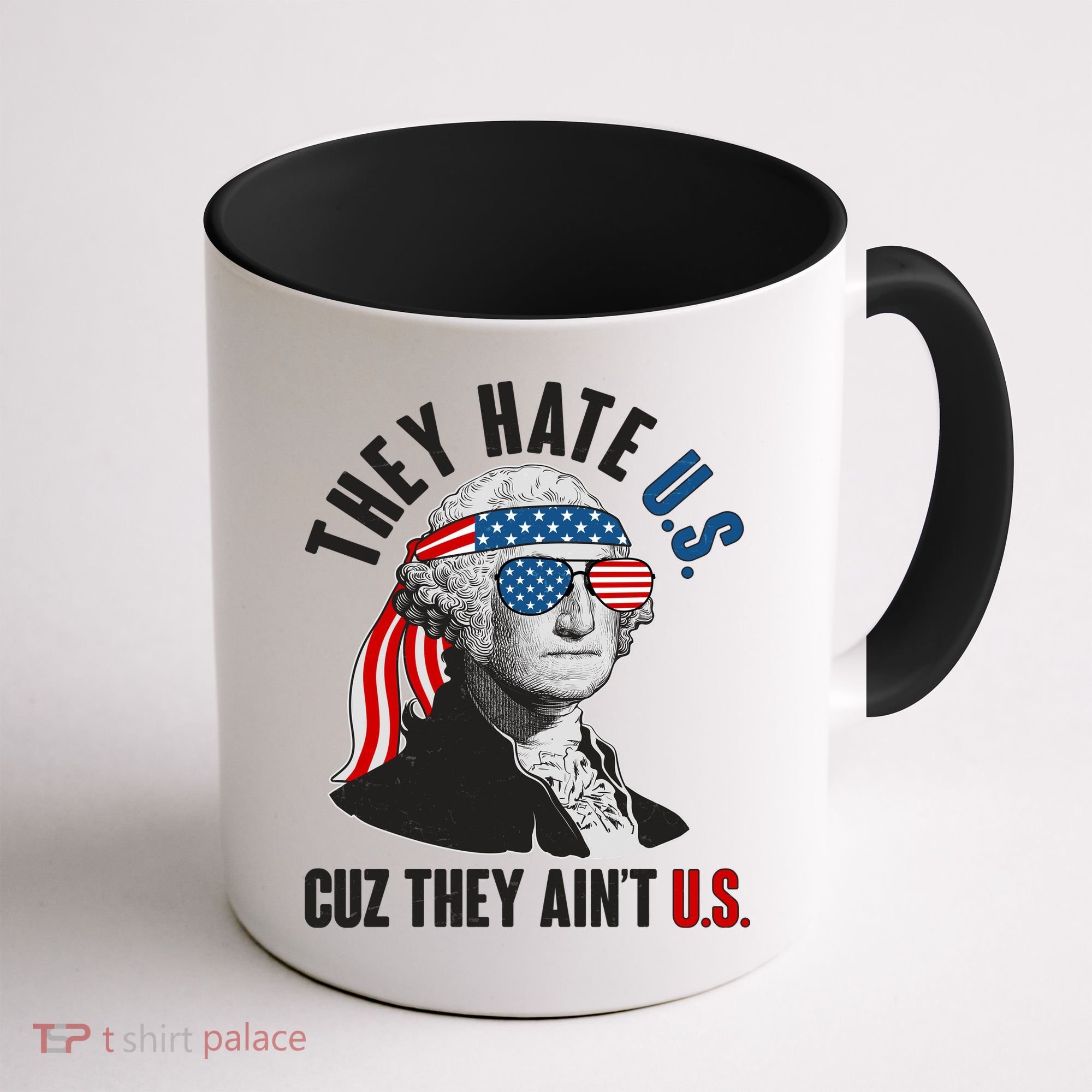 Funny They Hate U.S. Cuz They Ain't U.S. George Washington Coffee Mug