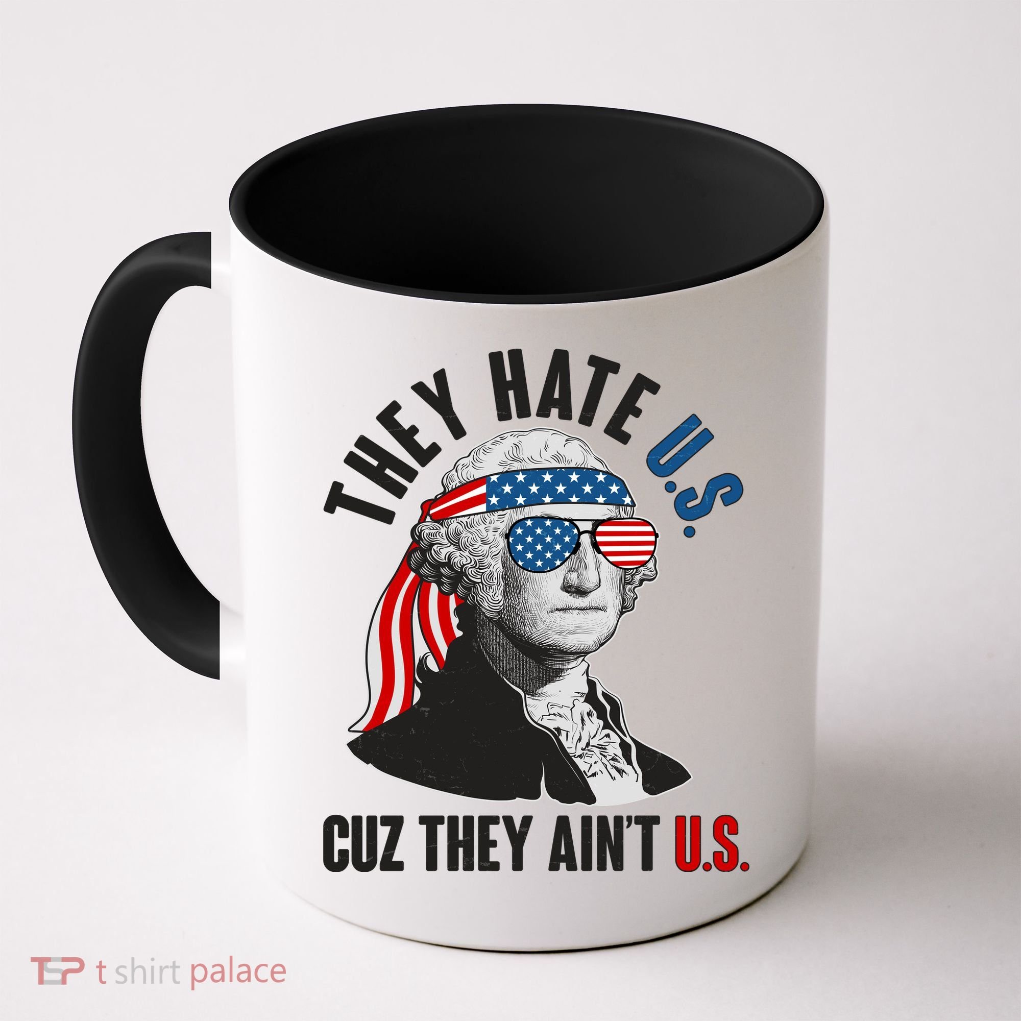 Funny They Hate U.S. Cuz They Ain't U.S. George Washington Coffee Mug